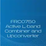 FRC0750 Active L-band Combiner and Upconverter