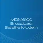 MDM6100 Broadcast Satellite Modem