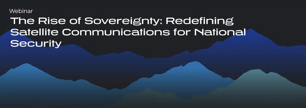 The Rise of Sovereignty: Redefining Satellite Communications for National Security