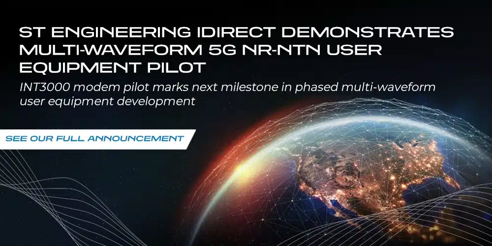 ST Engineering iDirect Demonstrates Multi-Waveform 5G NR-NTN User Equipment Pilot